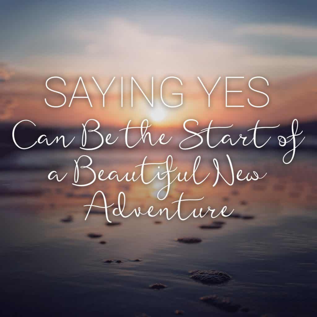 Saying YES can be start of new adventure